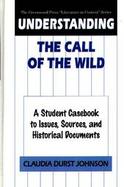 Understanding the Call of the Wild A Student Casebook to Issues, Sources, and Historical Documents cover