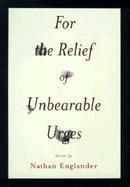 For the Relief of Unbearable Urges cover