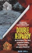 Double Jeopardy An Electrifying True Story of Senseless Cruelty, Murderous Rage, and Justice Miscarried cover