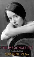 The Passionate Eye The Collected Writing of Suzanne Vega cover