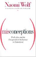 Misconceptions: Truth, Lies, and the Unexpected on the Journey to Motherhood cover