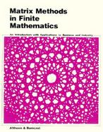 Matrix Methods in Finite Mathematics An Introduction With Applications to Business and Industry cover