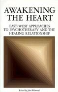 Awakening the Heart East/West Approaches to Psychotherapy and the Healing Relationship cover