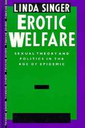 Erotic Welfare Sexual Theory and Politics in the Age of Epidemic cover
