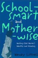 Schoolsmart and Motherwise Working-Class Women's Identity and Schooling cover