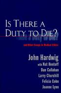 Is There a Duty to Die? And Other Essays in Bioethics cover