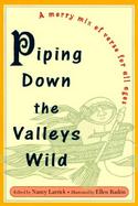 Piping Down the Valleys Wild Poetry for the Young of All Ages cover