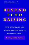Beyond Fundraising New Strategies For Nonprofit Innovation And Investment cover