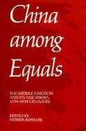 China Among Equals The Middle Kingdom and Its Neighbors, 10Th-14th Centuries cover