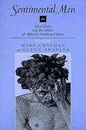 Sentimental Men Masculinity and the Politics of Affect in American Culture cover