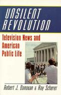Unsilent Revolution Television News and American Public Life, 1948-1991 cover