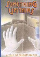 Something Upstairs: A Tale of Ghosts cover