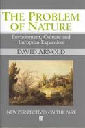 The Problem of Nature: Environment, Culture and European Expansion cover