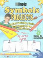 Illinois Symbols Projects 30 Cool Activities, Crafts, Experiments & More for Kids to Do! cover
