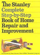 The Stanley Complete Step-By-Step Book of Home Repair and Improvement cover