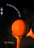 Playing Without the Ball A Novel in Four Quarters cover