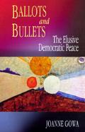 Ballot and Bullets The Elusive Democratic Peace cover
