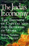 The Judas Economy: The Triumph of Capital & the Betrayal of Work cover