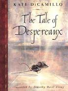 The Tale of Despereaux Being the Story of a Mouse, a Princess, Some Soup, and a Spool of Thread cover