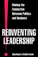 Reinventing Leadership Making the Connection Between Politics and Business cover