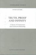 Truth, Proof and Infinity A Theory of Constructions and Contructive Reasoning cover