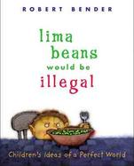 Lima Beans Would Be Illegal Children's Ideas of a Perfect World cover