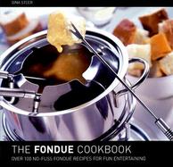 The Fondue Cookbook Over 100 No-Fuss Fondue Recipes for Fun Entertaining cover
