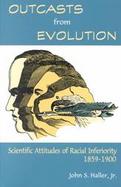 Outcasts from Evolution Scientific Attitudes of Racial Inferiority, 1859-1900 cover