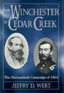 From Winchester to Cedar Creek The Shenandoah Campaign of 1864 cover