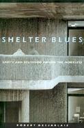 Shelter Blues Sanity and Selfhood Among the Homeless cover