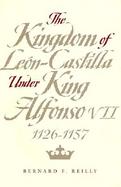 The Kingdom of Leon-Castilla Under King Alfonso Vii, 1126-1157 cover