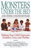 Monsters Under the Bed and Other Childhood Fears Helping Your Child Overcome Anxieties, Fears, and Phobias cover