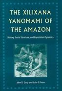 The Xilixana Yanomami of the Amazon History, Social Structure, and Population Dynamics cover