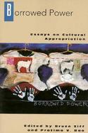 Borrowed Power Essays on Cultural Appropiration cover