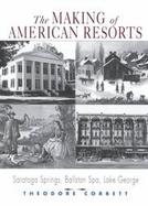The Making of American Resorts Saratoga Springs, Ballston Spa, Lake George cover