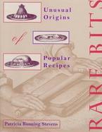 Rare Bits Unusual Origins of Popular Recipes cover
