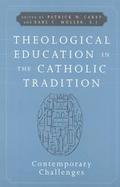 Theological Education in the Catholic Tradition: Contemporary Challenges cover