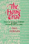 The Heroic Triad Essays in the Social Energies of Three Southwestern Cultures cover