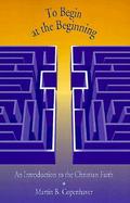 To Begin at the Beginning: An Introduction to the Christian Faith cover