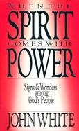 When the Spirit Comes with Power: Signs and Wonders Among God's People cover