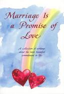 Marriage Is a Promise of Love: A Collection of Writings about the Most Beautiful Commitment in Life cover