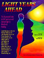 Light Years Ahead The Illustrated Guide to Full Spectrum and Colored Light in Mindbody Healing cover