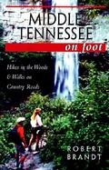 Middle Tennessee on Foot Hikes in the Woods & Walks on Country Roads cover