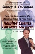 Helping Clients Can Make You Rich How You Can Control the Uncontrollable in Sales cover