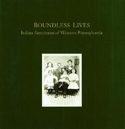 Boundless Lives Italian Americans of Western Pennsylvania cover