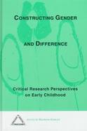 Constructing Gender and Difference Critical Research Perspectives on Early Childhood cover