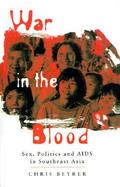 War in the Blood Sex, Politics and AIDS in Southeast Asia cover