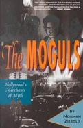 The Moguls: Hollywood's Merchants of Myth cover
