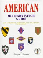 American Military Patch Guide: Army, Army Air Force, Marine Corps, Navy, Civil Air Patrol, National Guard cover