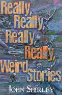 Really, Really, Really, Really, Weird Stories cover